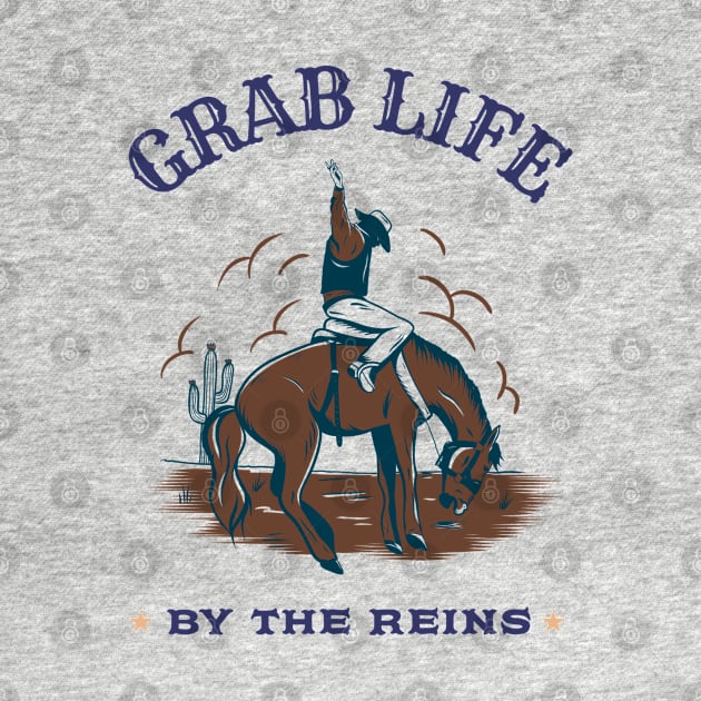 GRAB LIFE BY THE REINS by Culam Life